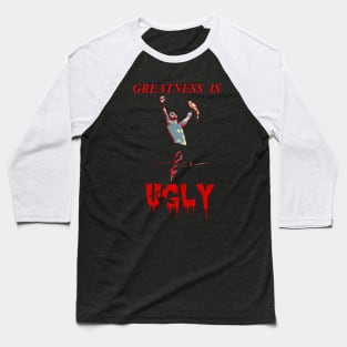 Greatness is UGLY Baseball T-Shirt